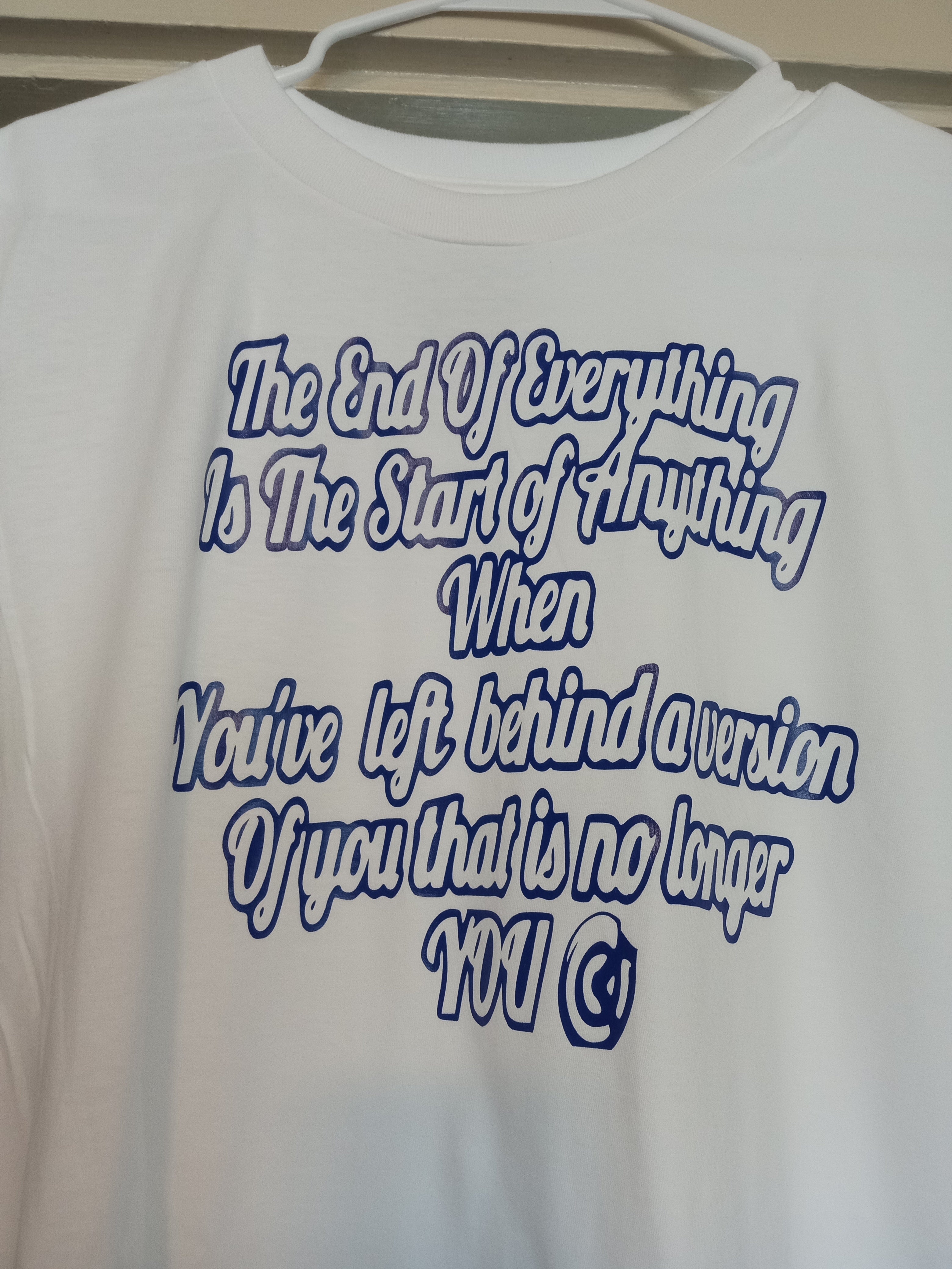 THE END OF EVERYTHING IS THE START OF ANYTHING T-Shirt