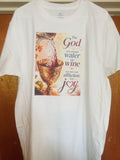 The GOD Who Turned Water Into Wine T-Shirt